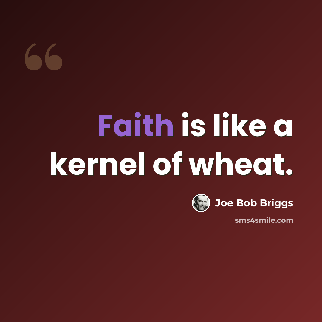 “Faith is like a kernel of wheat.” quote by Joe Bob Briggs