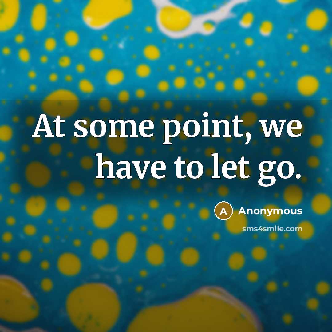 “At some point, we have to let go.” quote by Anonymous