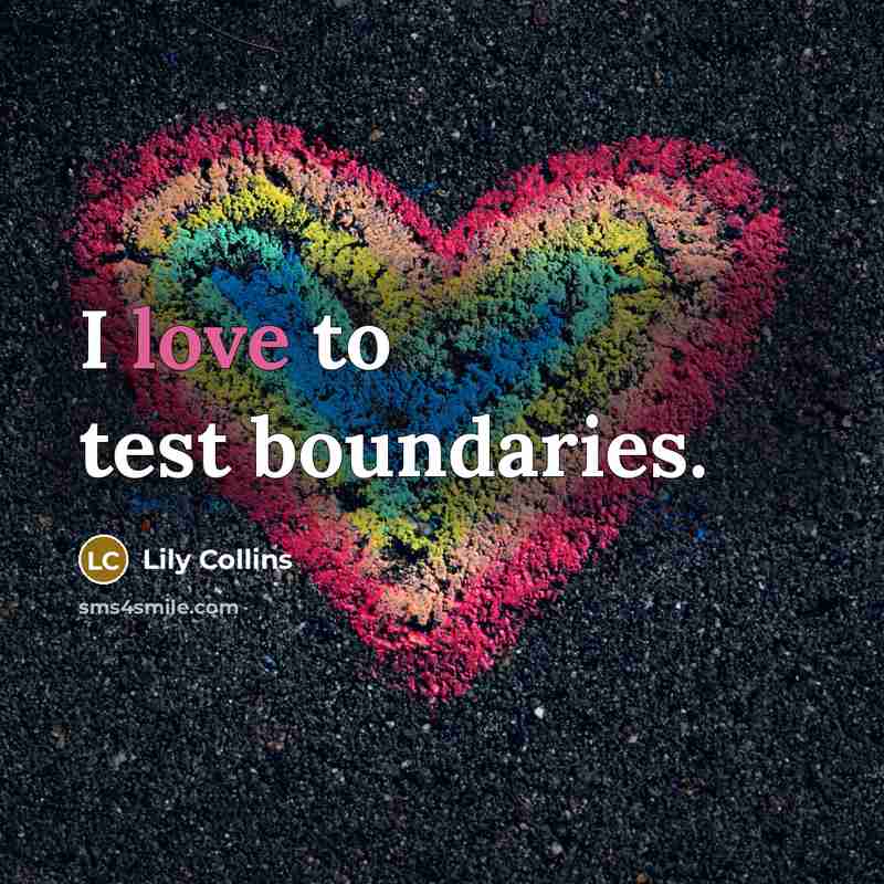 “I love to test boundaries.” quote by Lily Collins