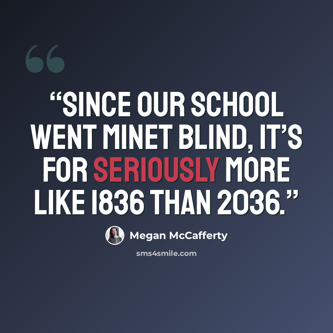 “Since our school went MiNet blind, it’s for seriously more like 1836 than 2036.” quote by Megan McCafferty