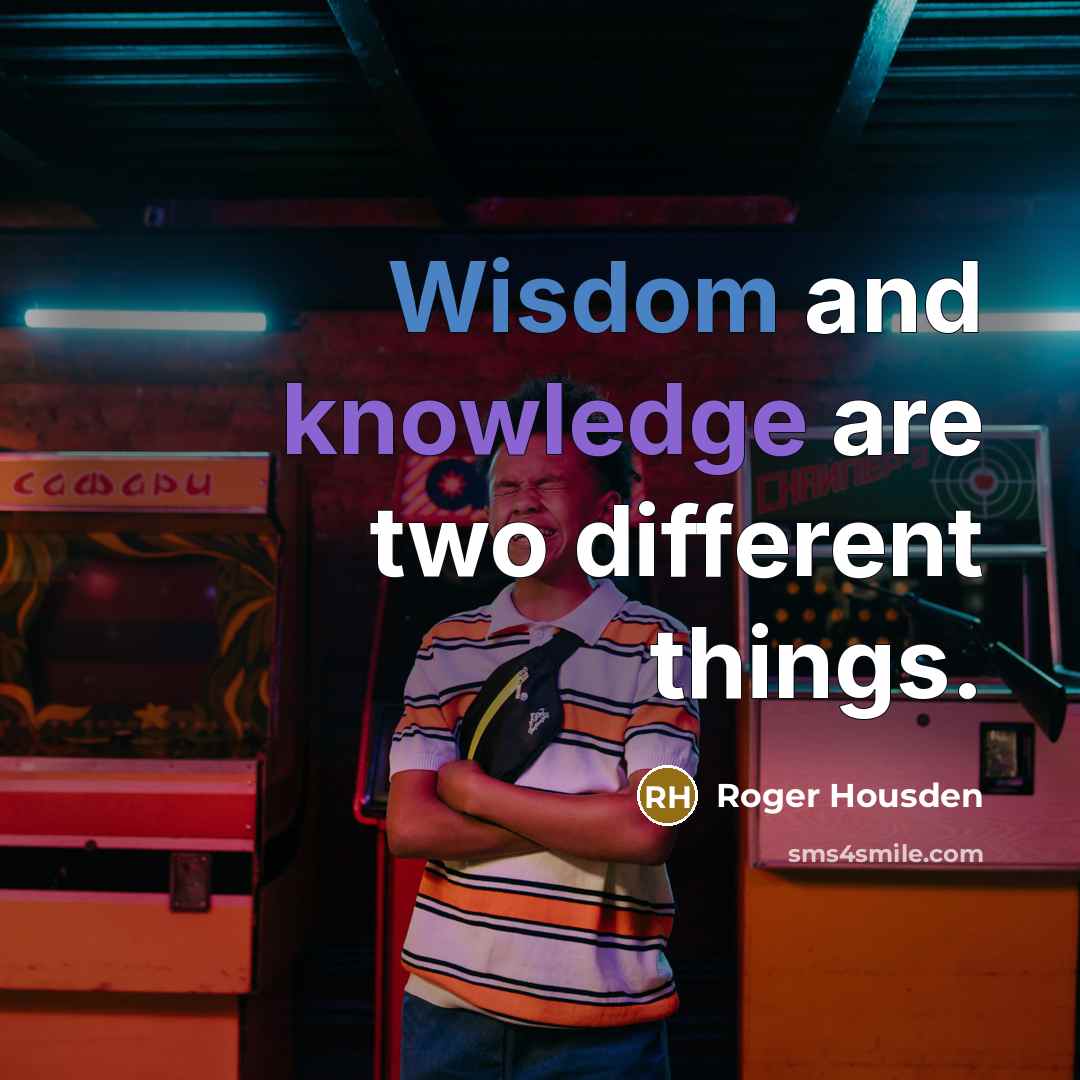 “Wisdom and knowledge are two different things.” quote by Roger Housden