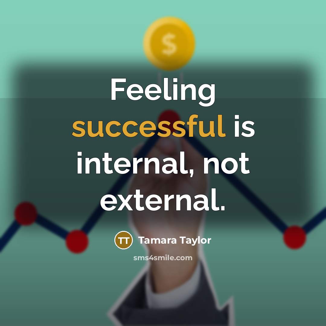 “Feeling successful is internal, not external.” quote by Tamara Taylor