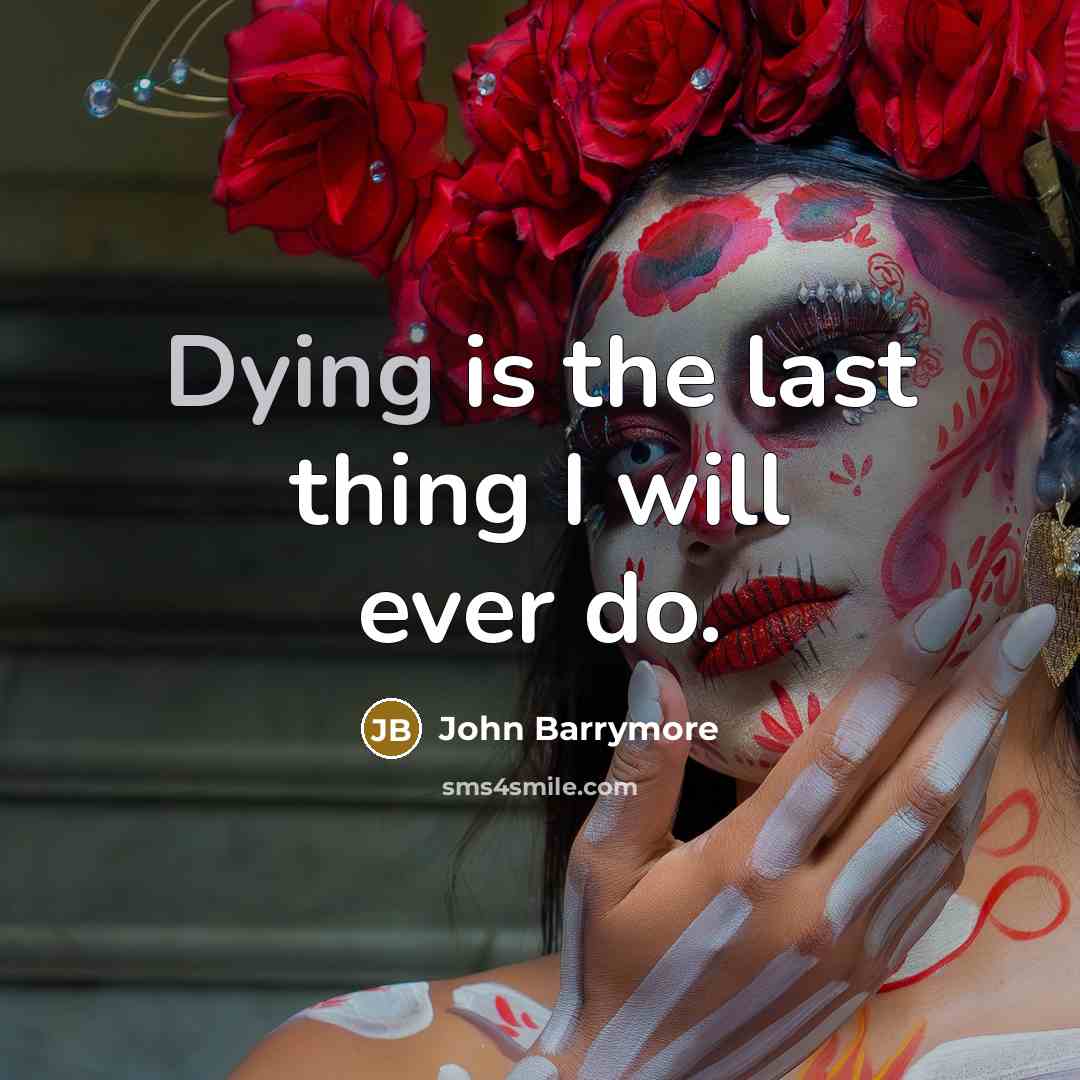 “Dying is the last thing I will ever do.” quote by John Barrymore