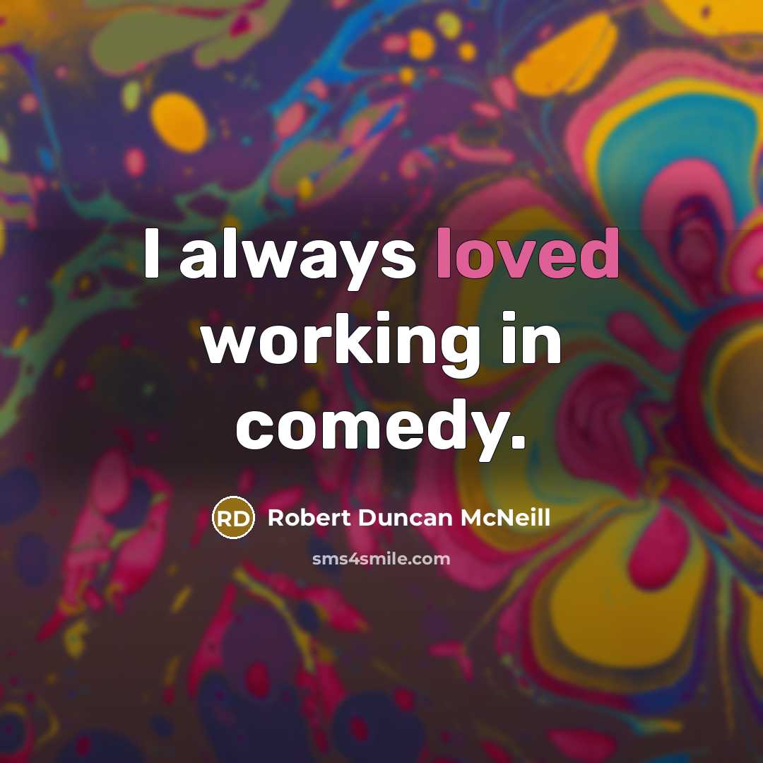 “I always loved working in comedy.” quote by Robert Duncan McNeill