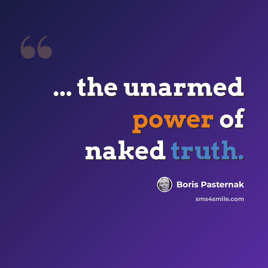 “... the unarmed power of naked truth.” quote by Boris Pasternak