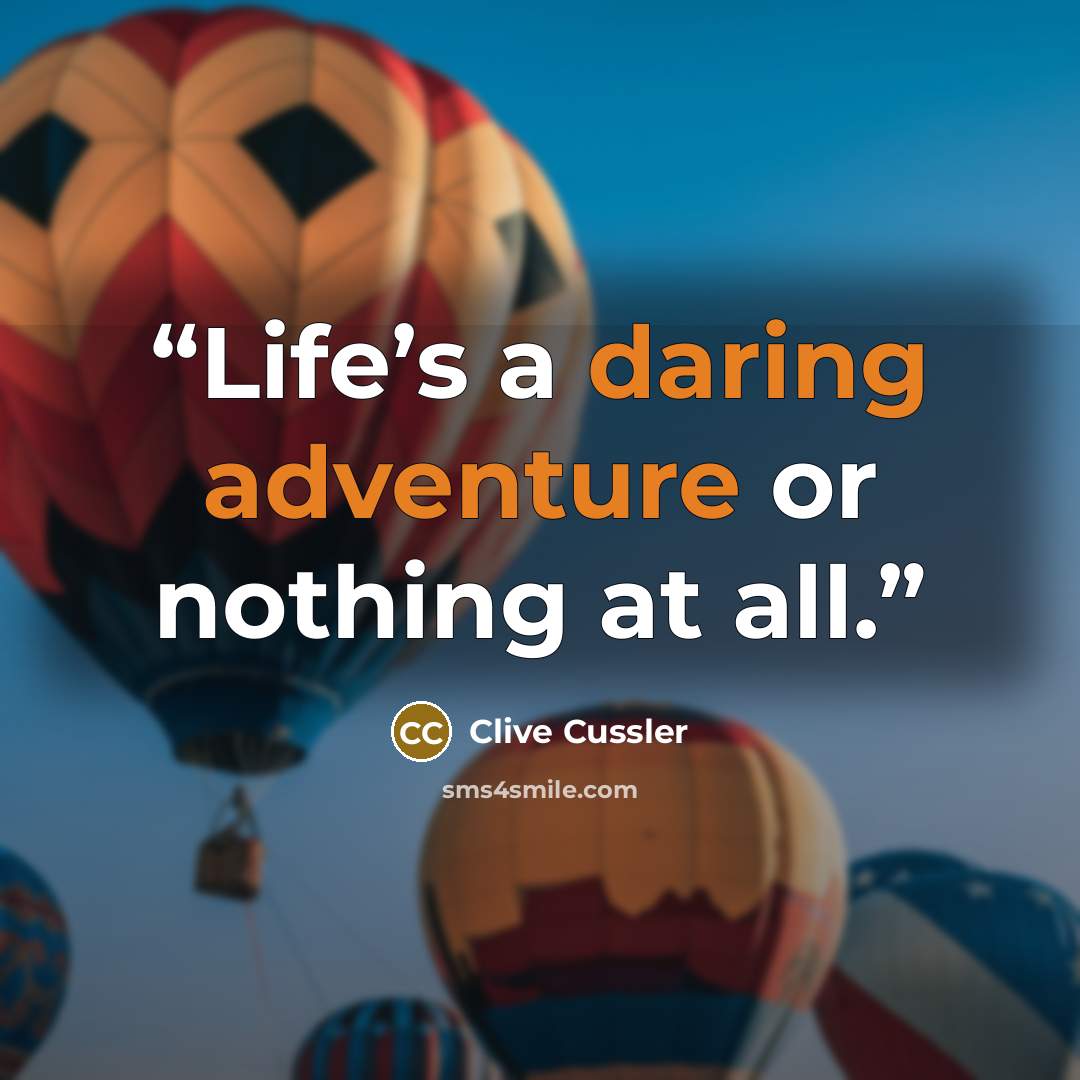 “Life’s a daring adventure or nothing at all.” quote by Clive Cussler
