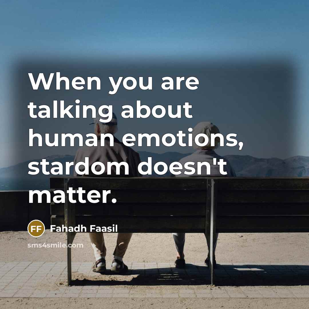 “When you are talking about human emotions, stardom doesn't matter.” quote by Fahadh Faasil