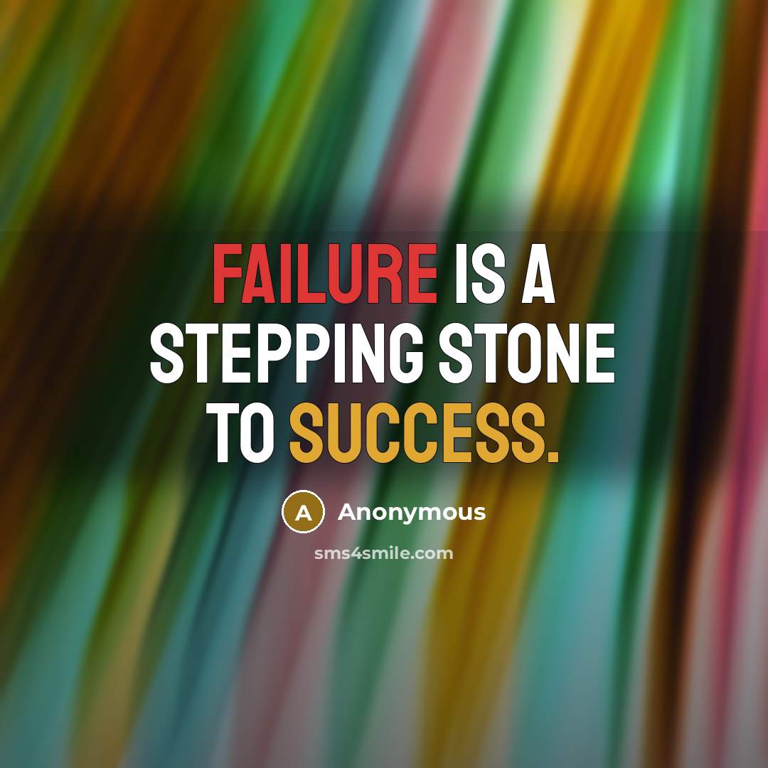 “Failure is a stepping stone to success.” quote by Anonymous