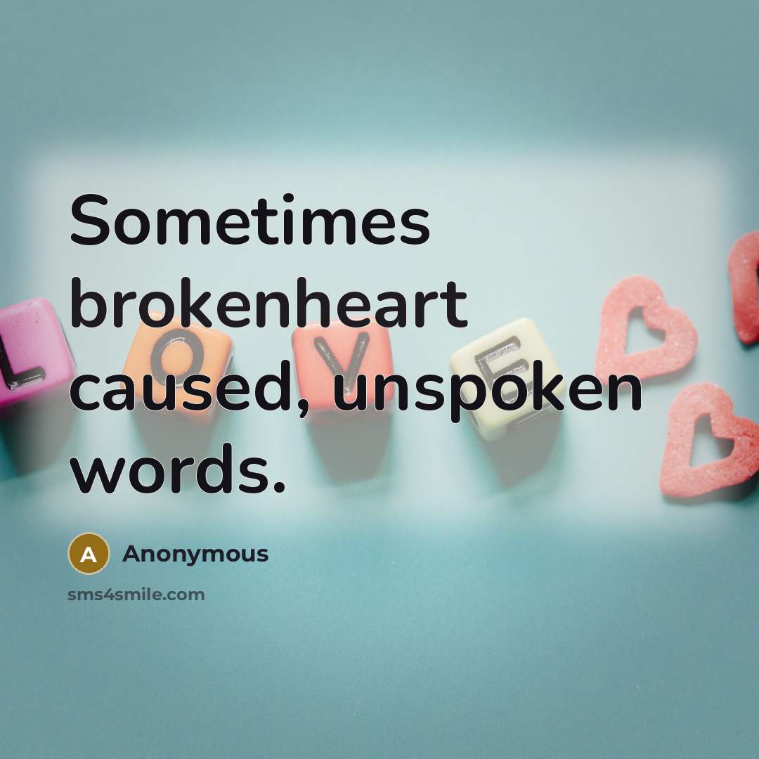 “Sometimes brokenheart caused, unspoken words.” quote by Anonymous