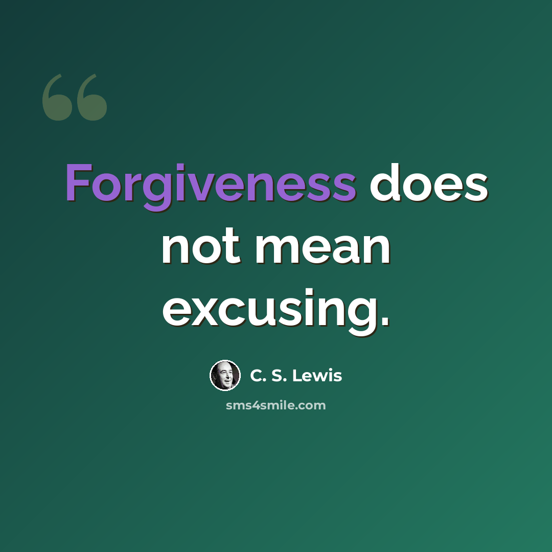 “Forgiveness does not mean excusing.” quote by C. S. Lewis