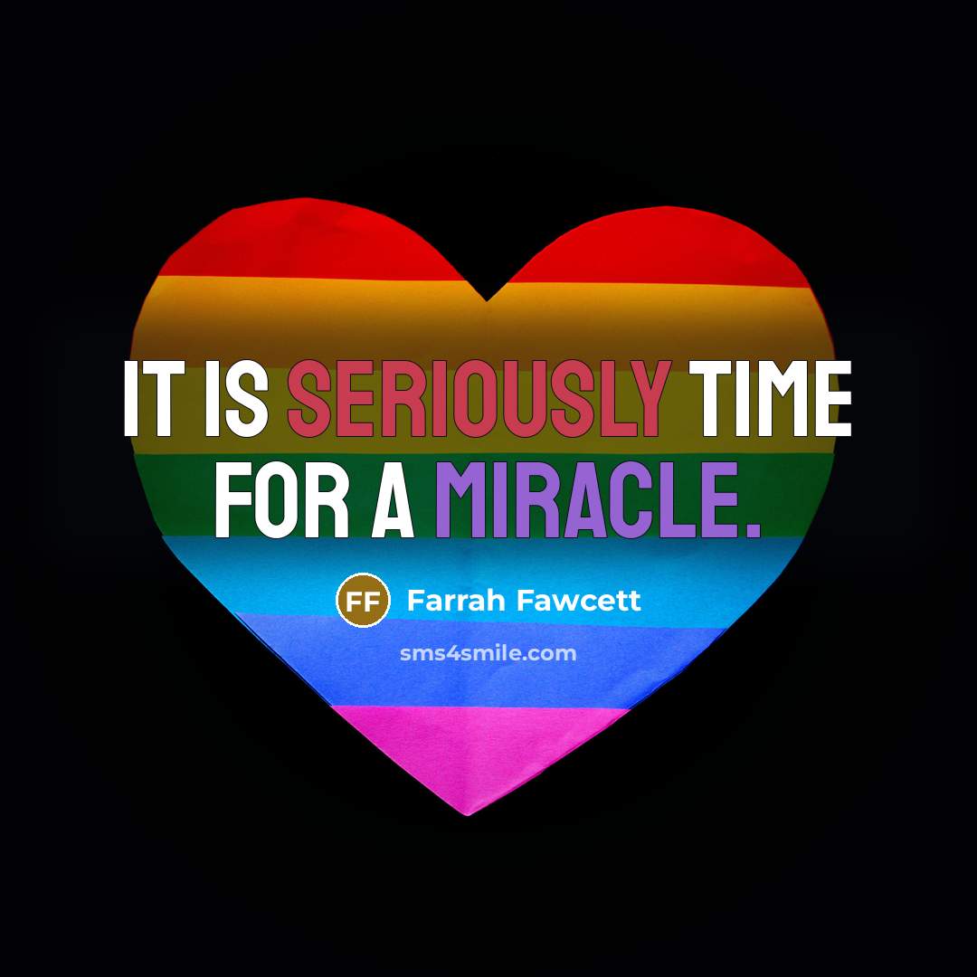 “It is seriously time for a miracle.” quote by Farrah Fawcett