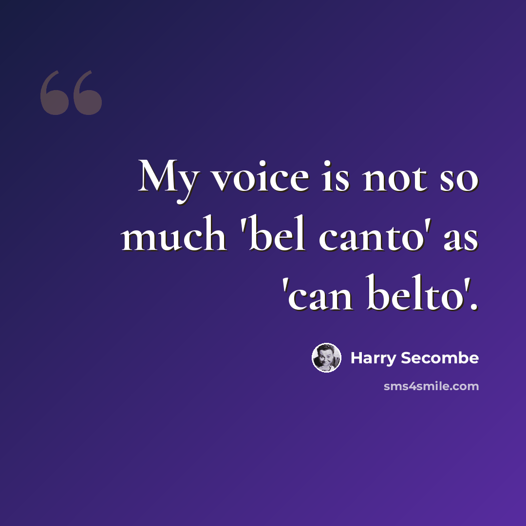 “My voice is not so much 'bel canto' as 'can belto'.” quote by Harry Secombe
