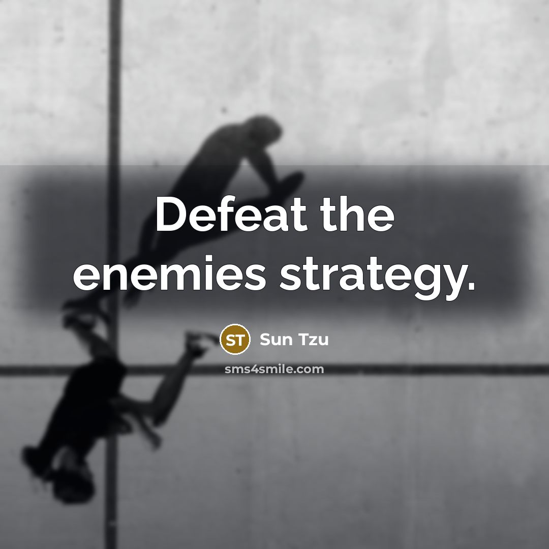 “Defeat the enemies strategy.” quote by Sun Tzu