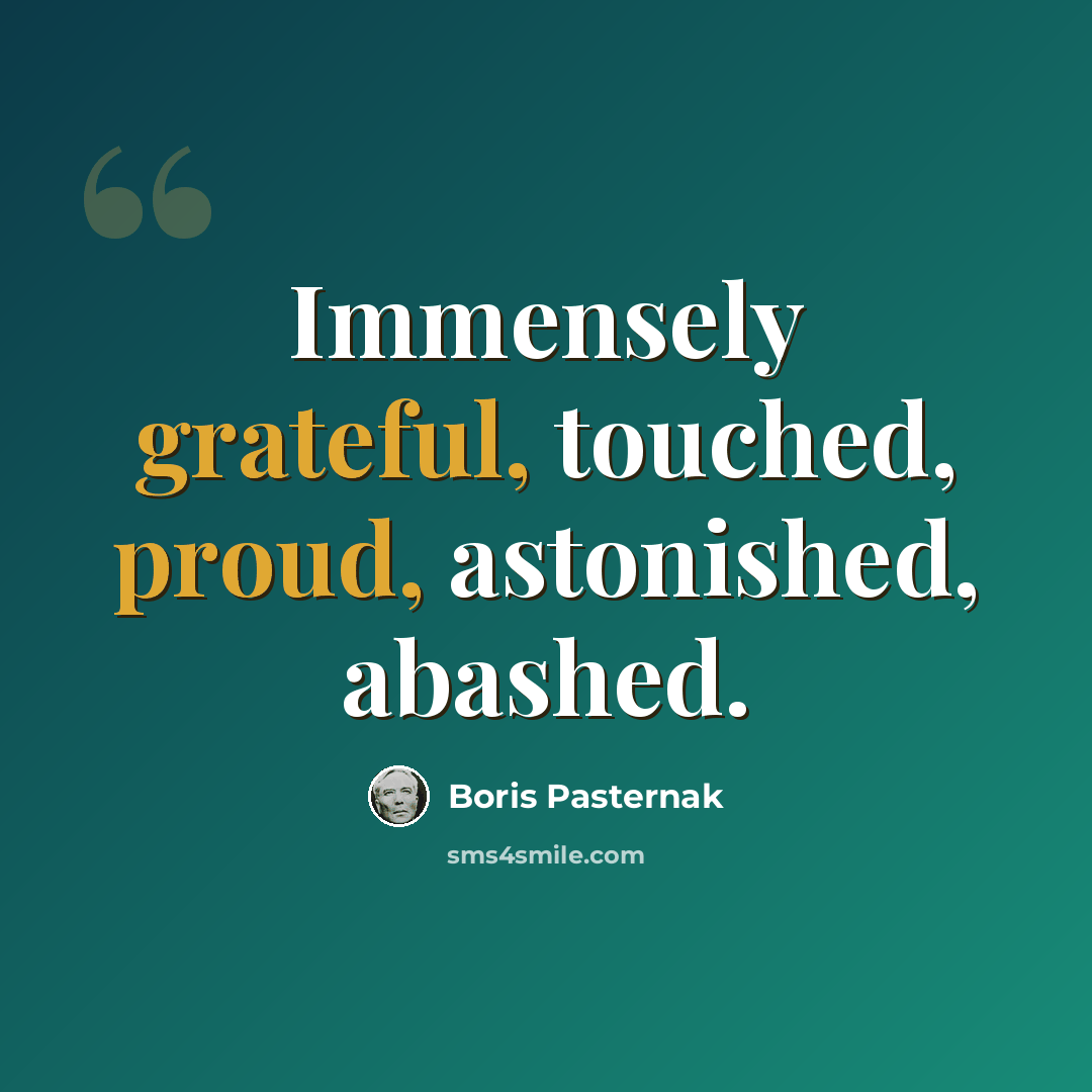 “Immensely grateful, touched, proud, astonished, abashed.” quote by Boris Pasternak