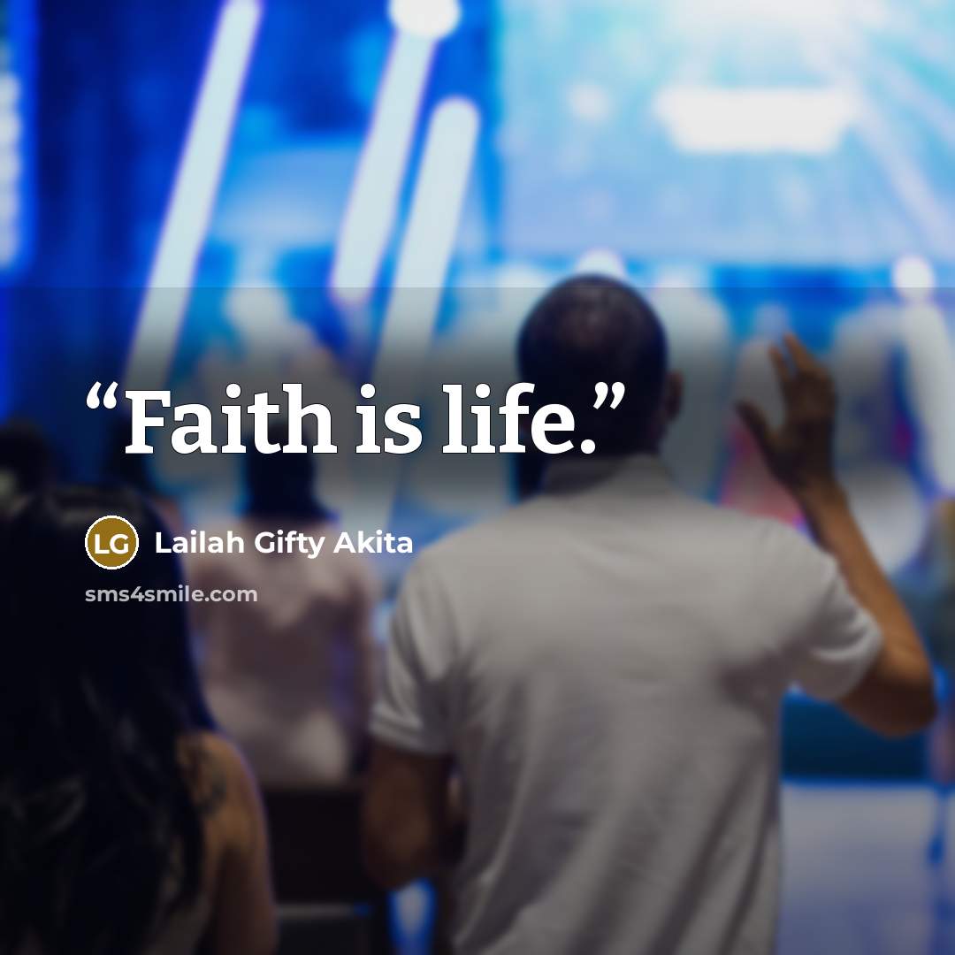 “Faith is life.” quote by Lailah Gifty Akita