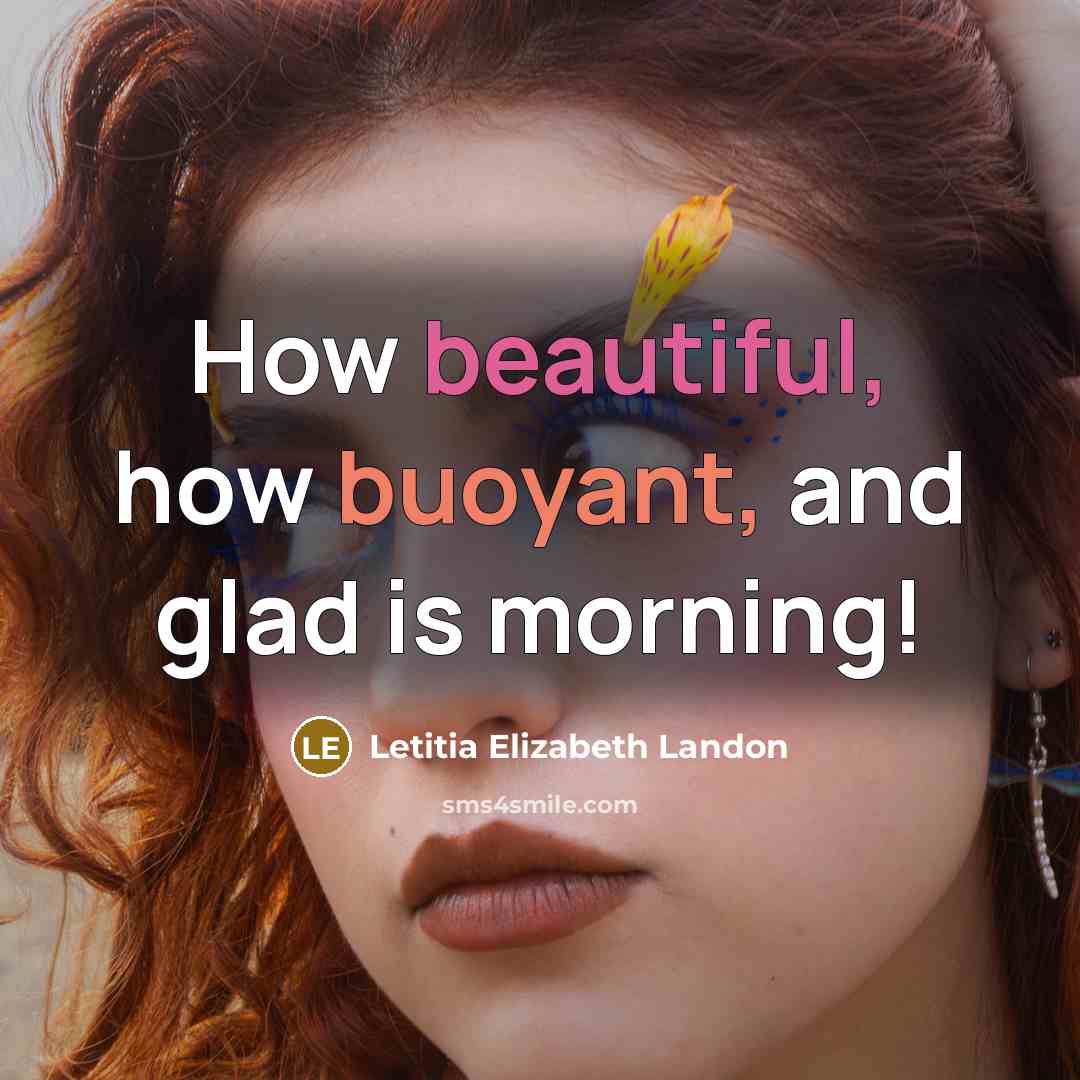 “How beautiful, how buoyant, and glad is morning!” quote by Letitia Elizabeth Landon