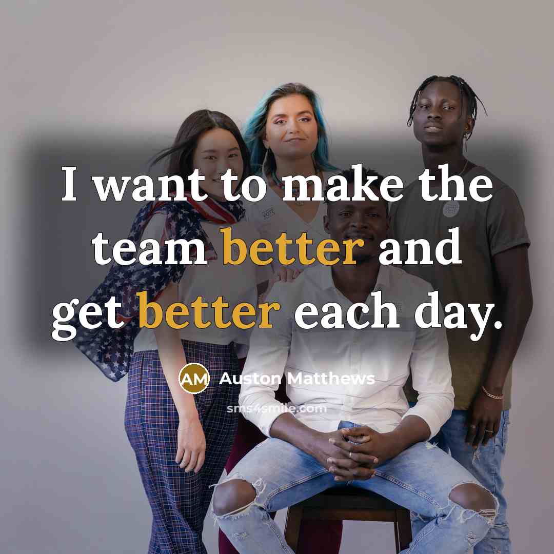 “I want to make the team better and get better each day.” quote by Auston Matthews