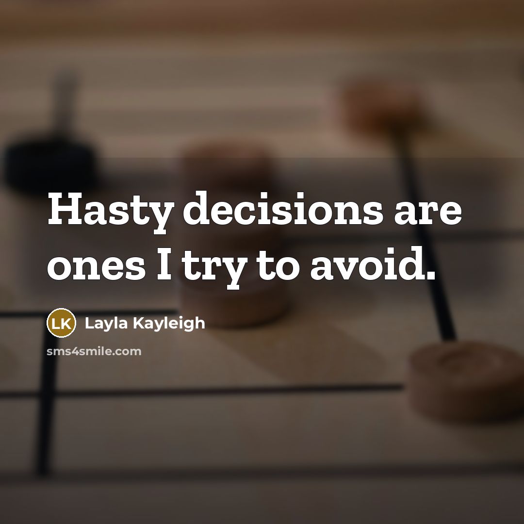 “Hasty decisions are ones I try to avoid.” quote by Layla Kayleigh