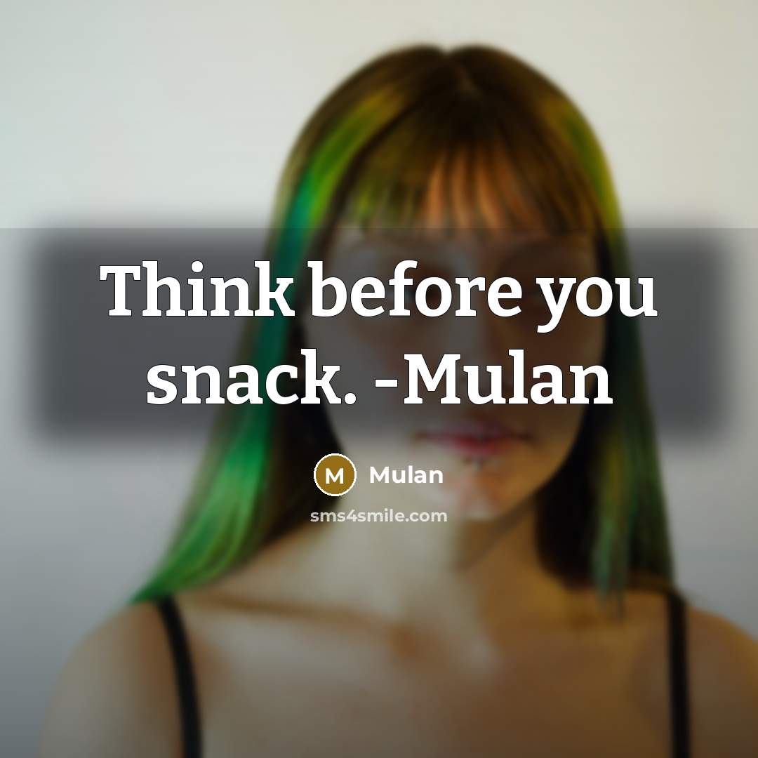 “Think before you snack. -Mulan” quote by Mulan
