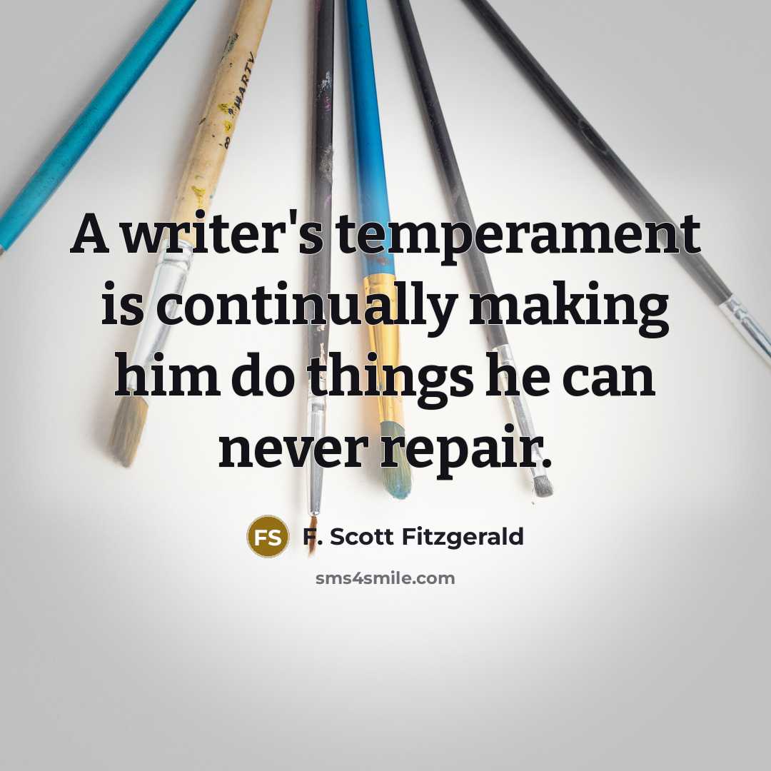 “A writer's temperament is continually making him do things he can never repair.” quote by F. Scott Fitzgerald