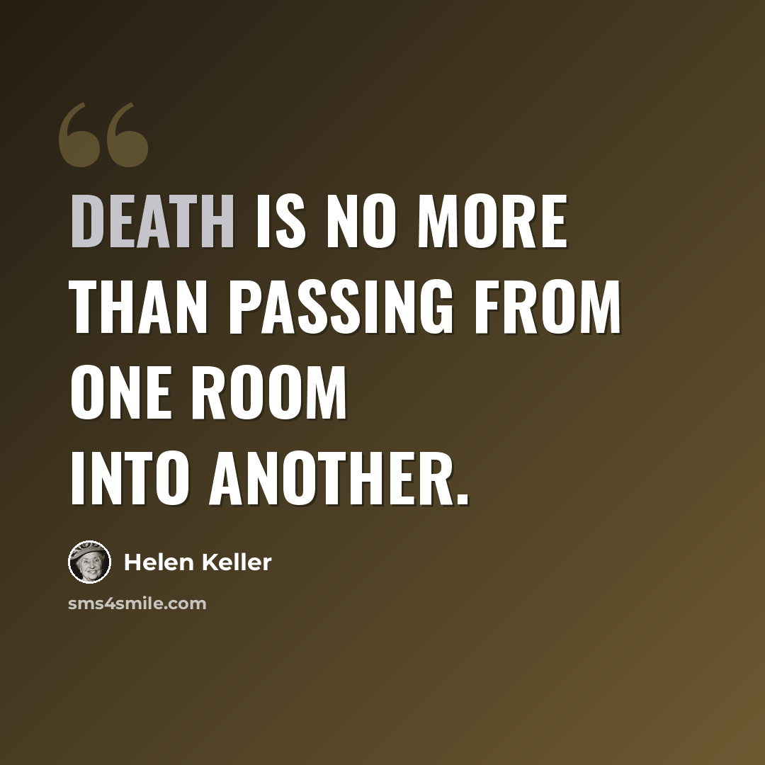 “Death is no more than passing from one room into another.” quote by Helen Keller