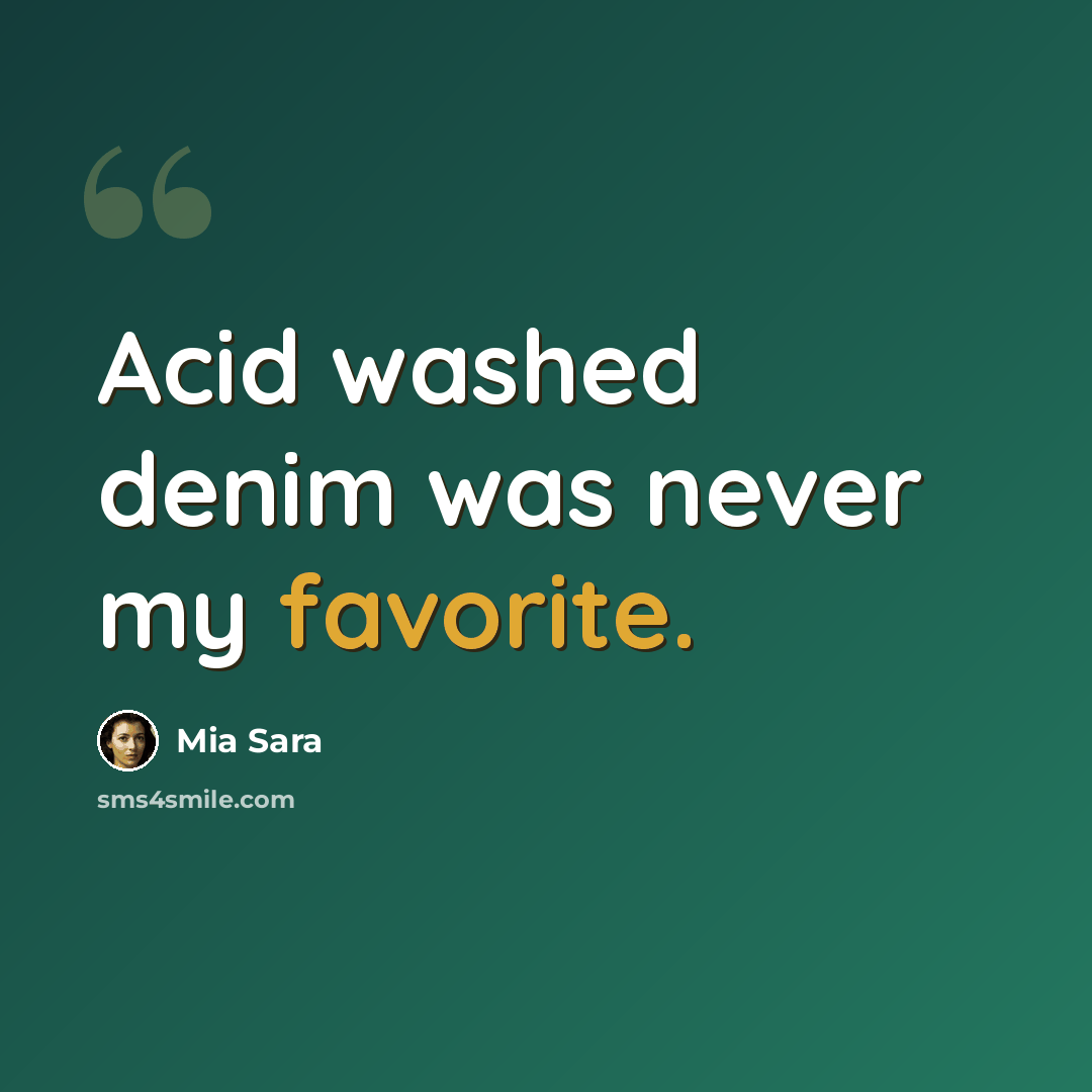 “Acid washed denim was never my favorite.” quote by Mia Sara