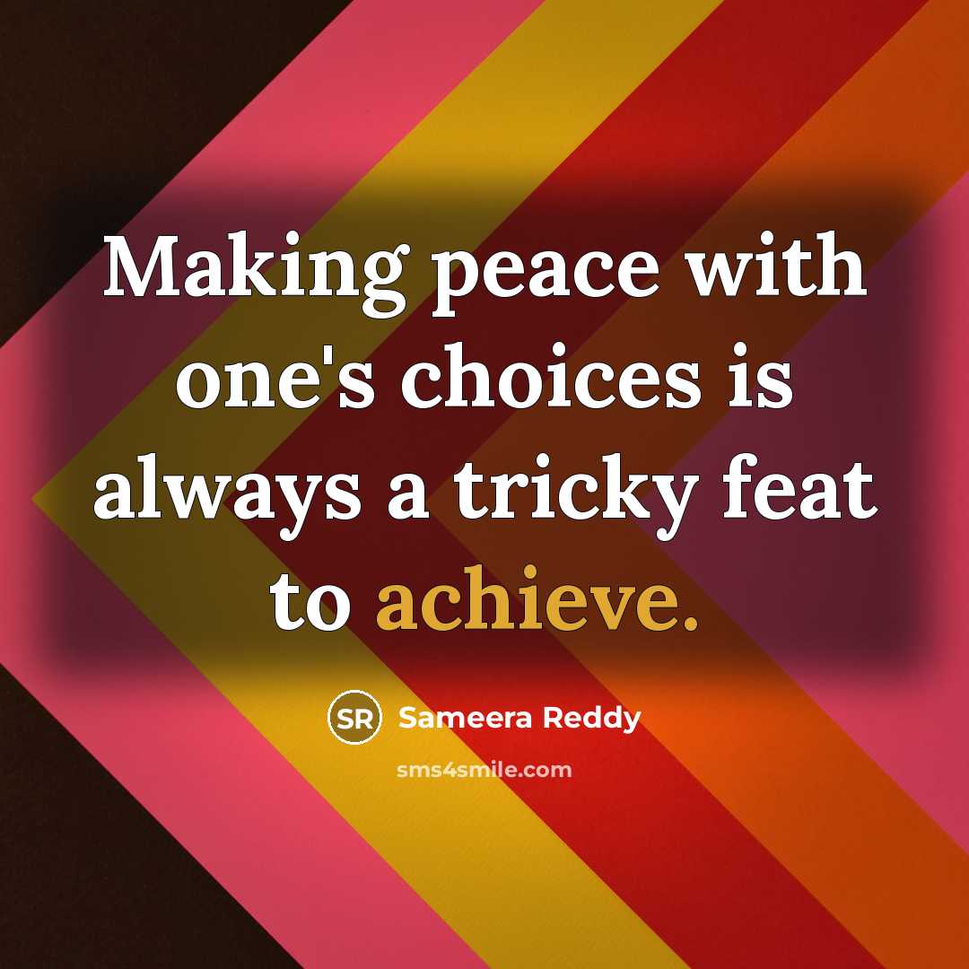 “Making peace with one's choices is always a tricky feat to achieve.” quote by Sameera Reddy