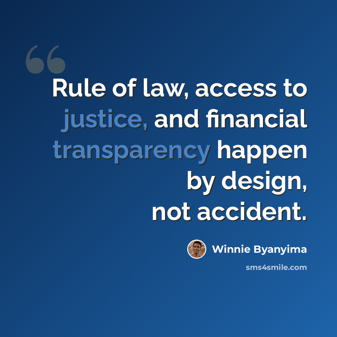 “Rule of law, access to justice, and financial transparency happen by design, not accident.” quote by Winnie Byanyima