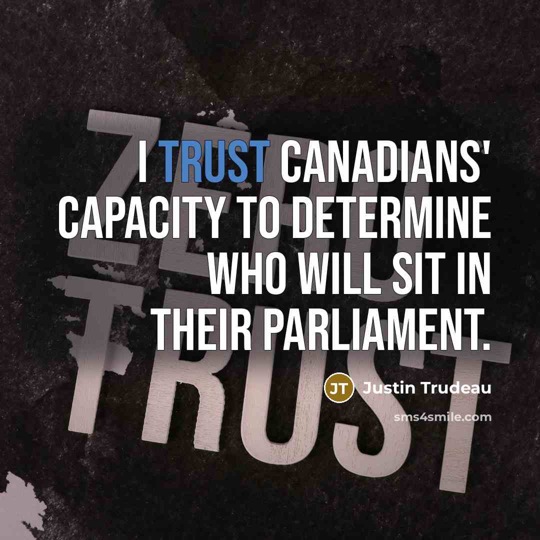 “I trust Canadians' capacity to determine who will sit in their Parliament.” quote by Justin Trudeau