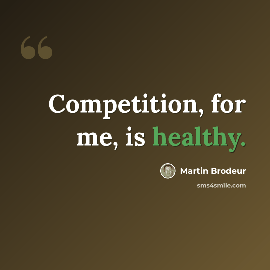 “Competition, for me, is healthy.” quote by Martin Brodeur