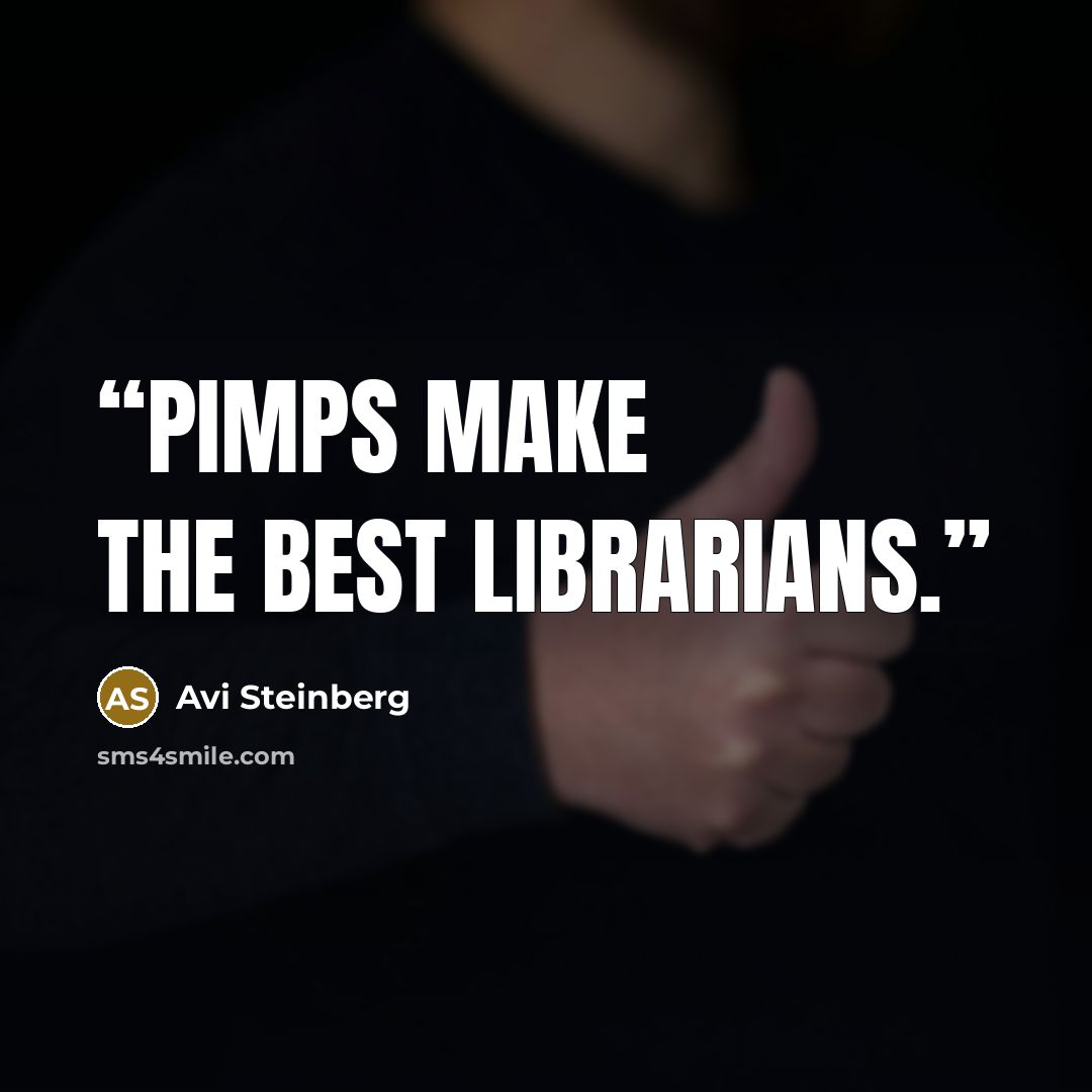 “Pimps make the best librarians.” quote by Avi Steinberg