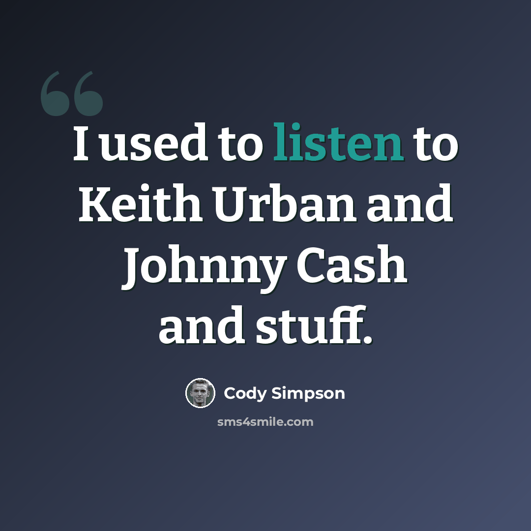 “I used to listen to Keith Urban and Johnny Cash and stuff.” quote by Cody Simpson