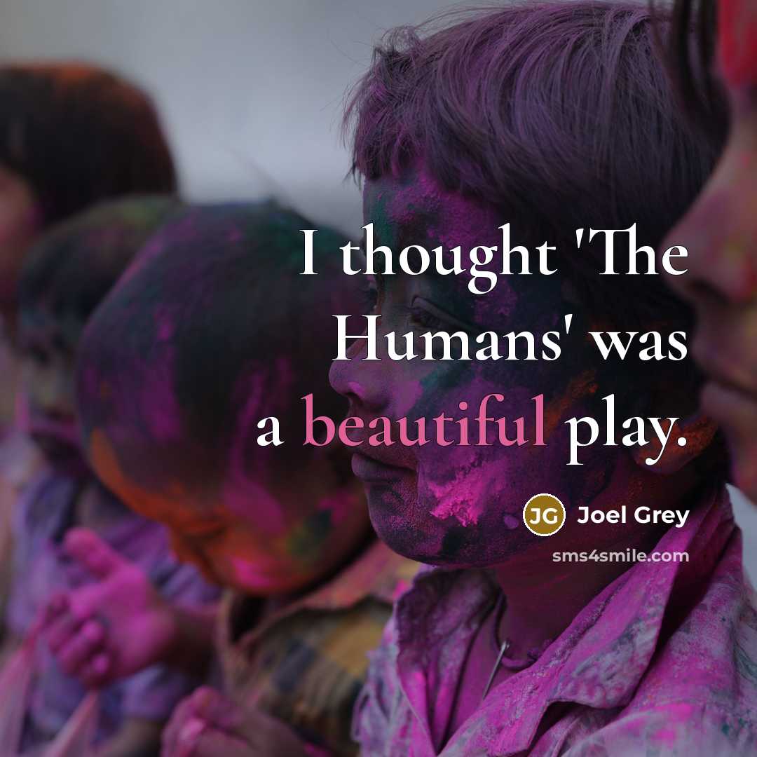 “I thought 'The Humans' was a beautiful play.” quote by Joel Grey