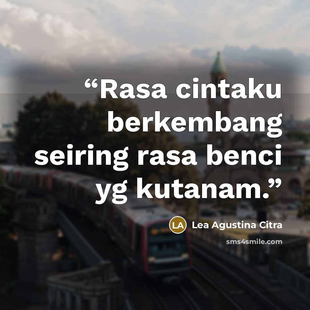 “Rasa cintaku berkembang seiring rasa benci yg kutanam.” quote by Lea Agustina Citra