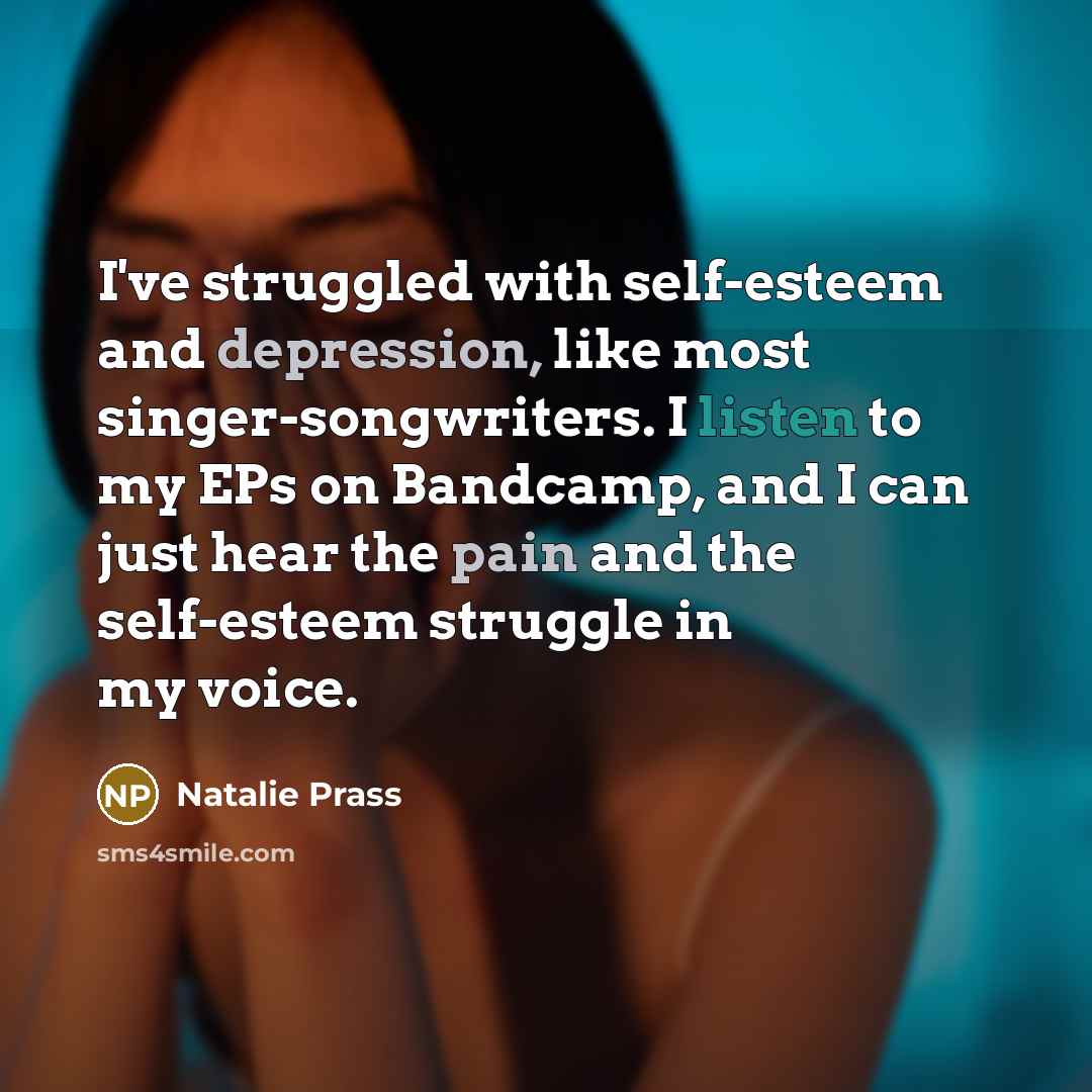 “I've struggled with self-esteem and depression, like most singer-songwriters. I listen to my EPs on Bandcamp, and I can just hear the pain and the self-esteem struggle in my voice.” quote by Natalie Prass