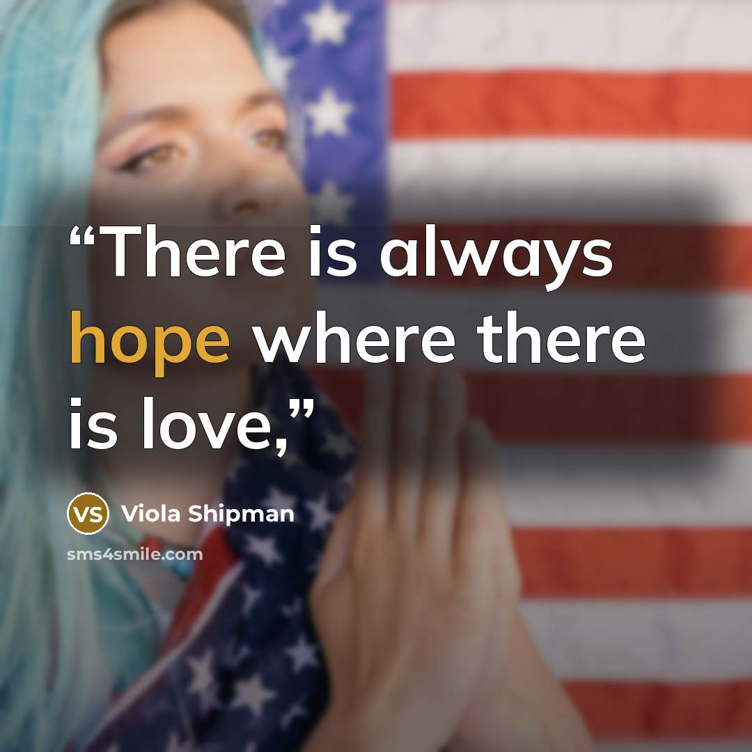 “There is always hope where there is love,” quote by Viola Shipman