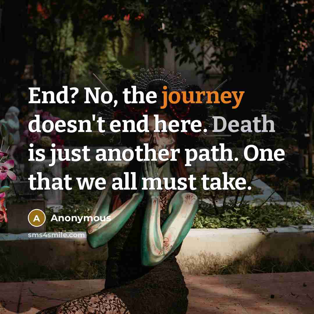 “End? No, the journey doesn't end here. Death is just another path. One that we all must take.” quote by Anonymous