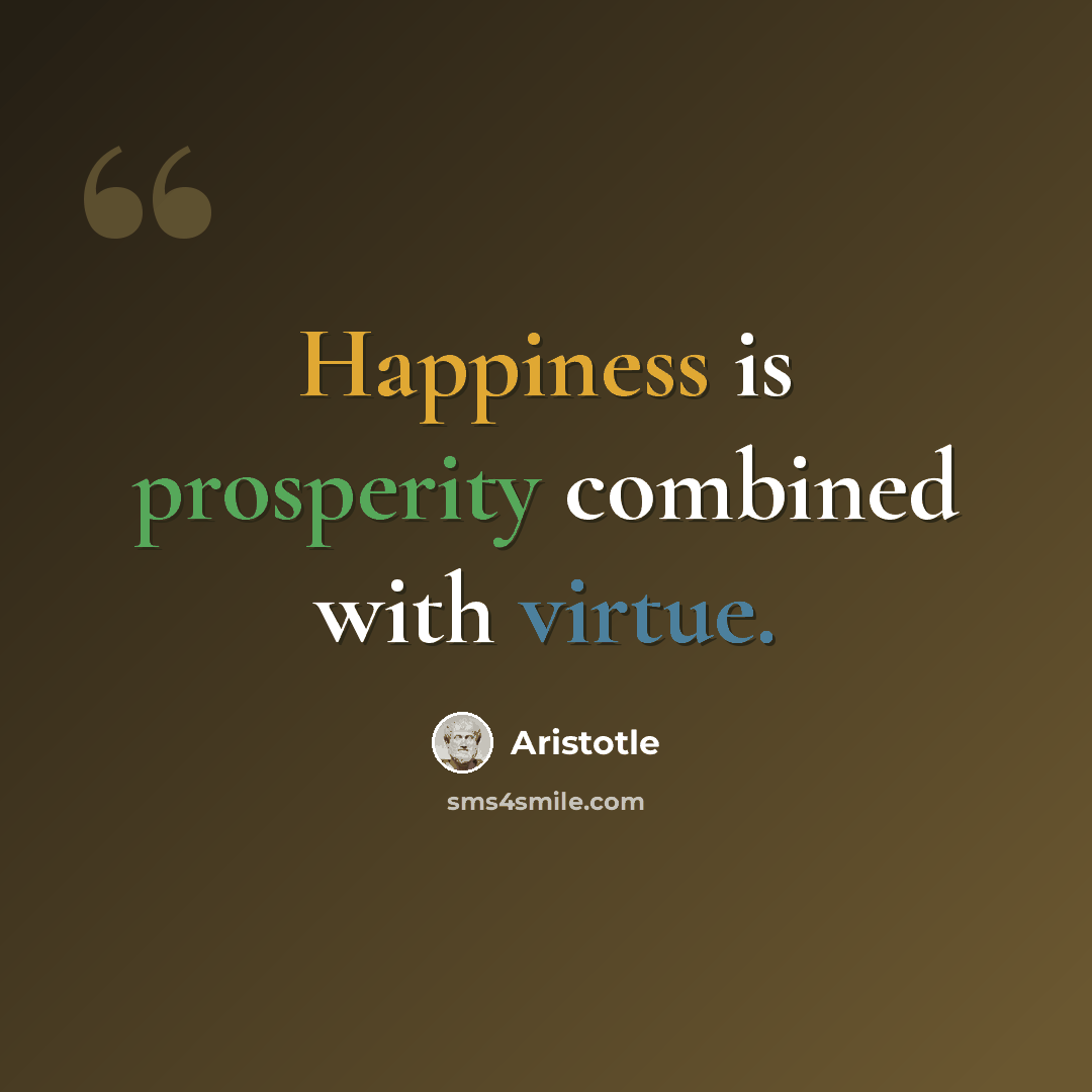 “Happiness is prosperity combined with virtue.” quote by Aristotle