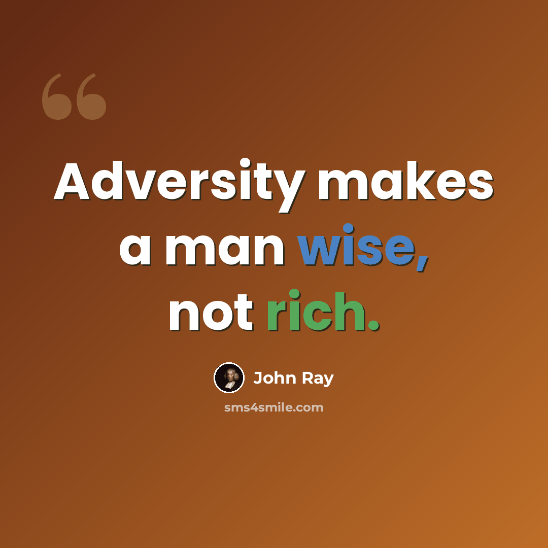 “Adversity makes a man wise, not rich.” quote by John Ray