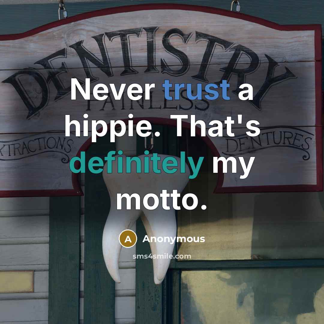 “Never trust a hippie. That's definitely my motto.” quote by Anonymous