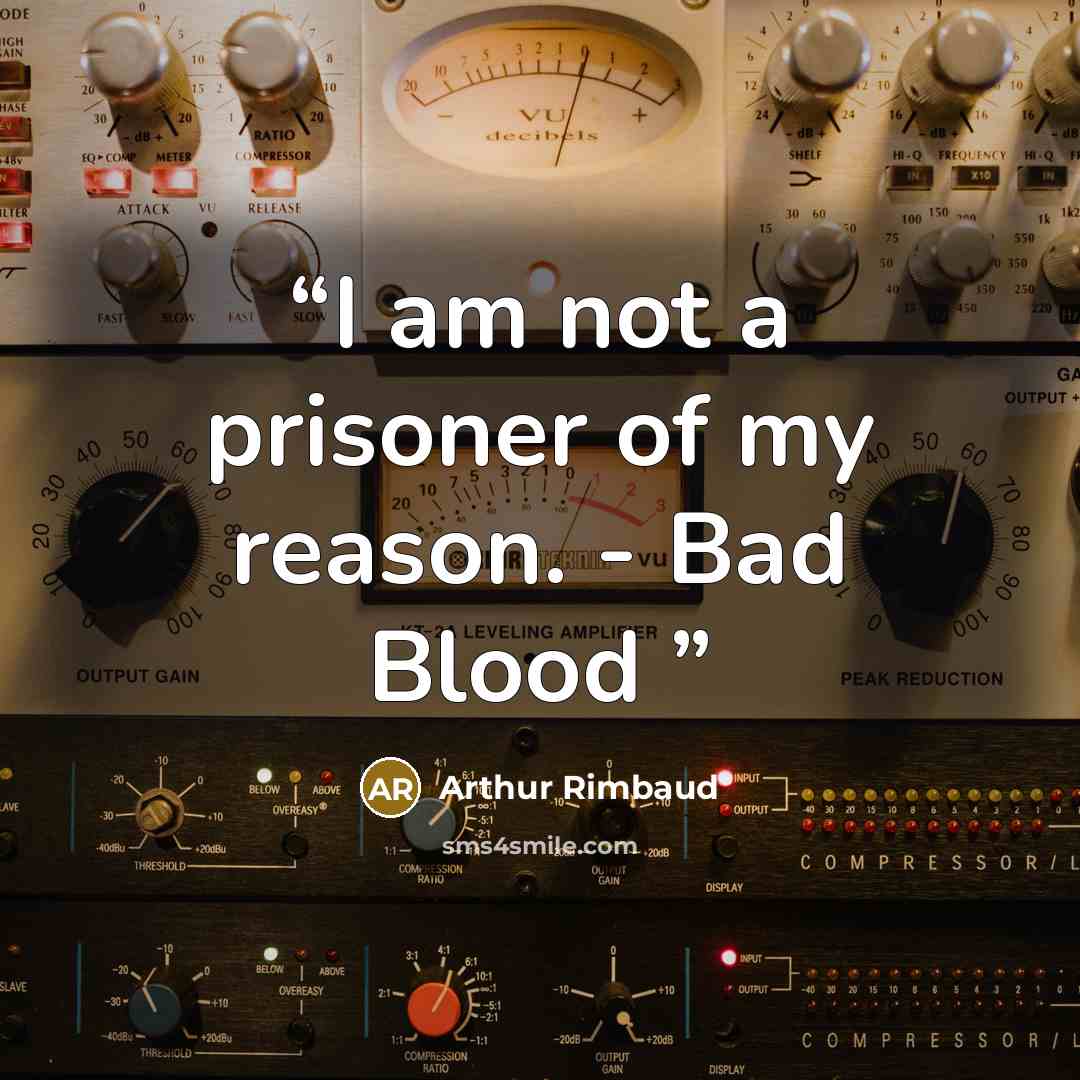 “I am not a prisoner of my reason. - Bad Blood” quote by Arthur Rimbaud