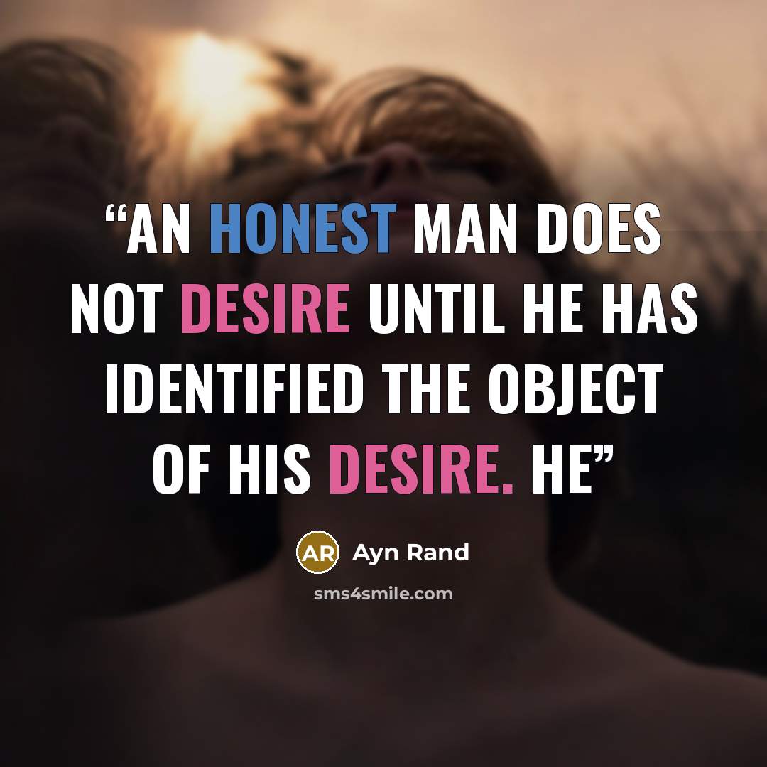 “An honest man does not desire until he has identified the object of his desire. He” quote by Ayn Rand