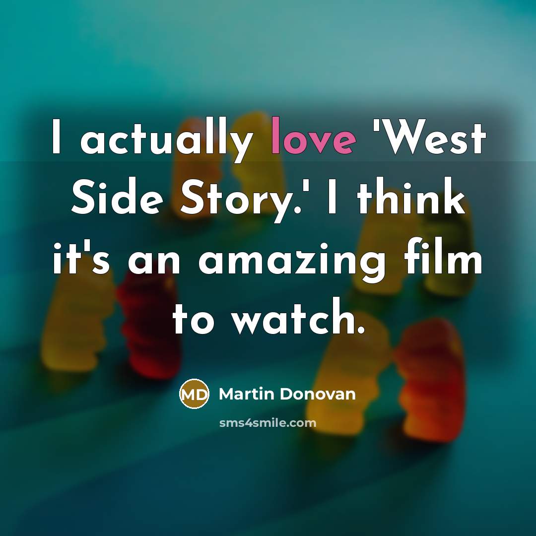 “I actually love 'West Side Story.' I think it's an amazing film to watch.” quote by Martin Donovan