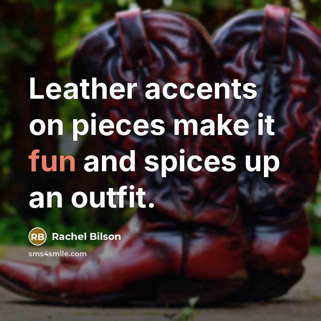 “Leather accents on pieces make it fun and spices up an outfit.” quote by Rachel Bilson