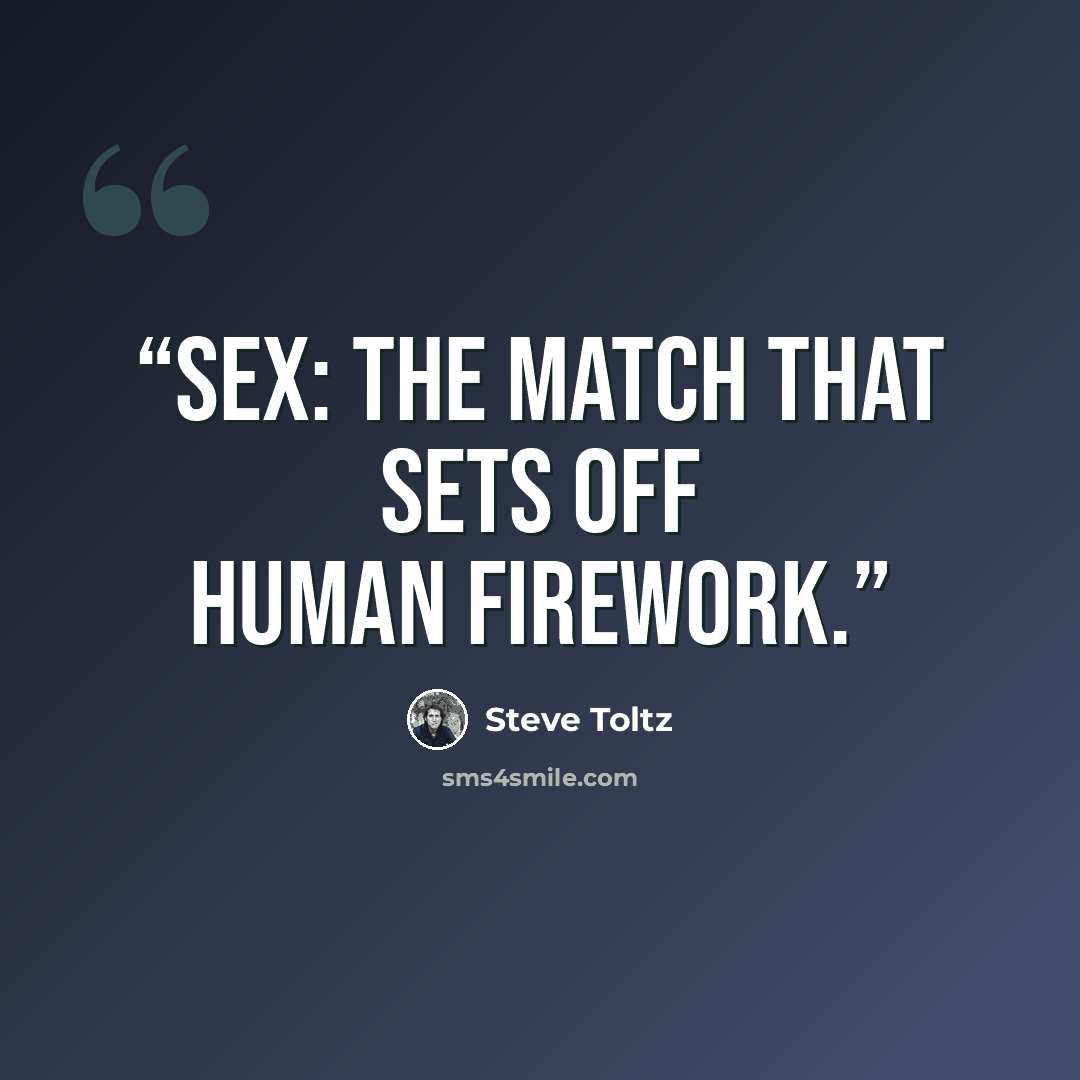 “Sex: the match that sets off human firework.” quote by Steve Toltz