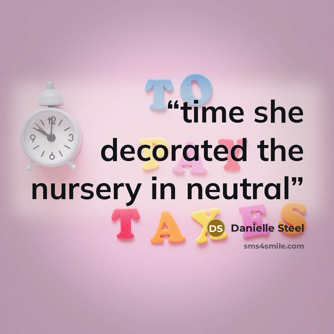 “time she decorated the nursery in neutral” quote by Danielle Steel