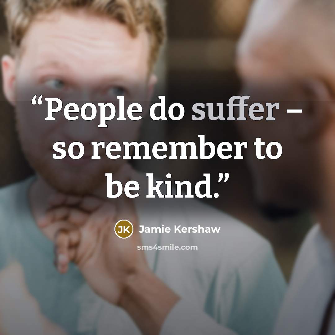 “People do suffer – so remember to be kind.” quote by Jamie Kershaw