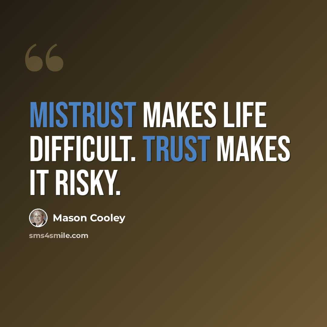 “Mistrust makes life difficult. Trust makes it risky.” quote by Mason Cooley