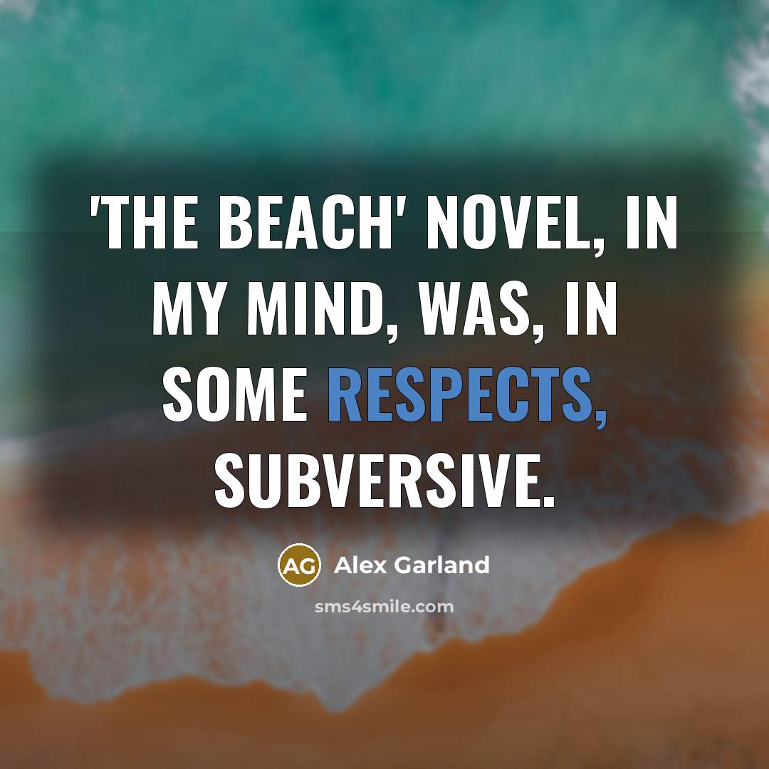 “'The Beach' novel, in my mind, was, in some respects, subversive.” quote by Alex Garland