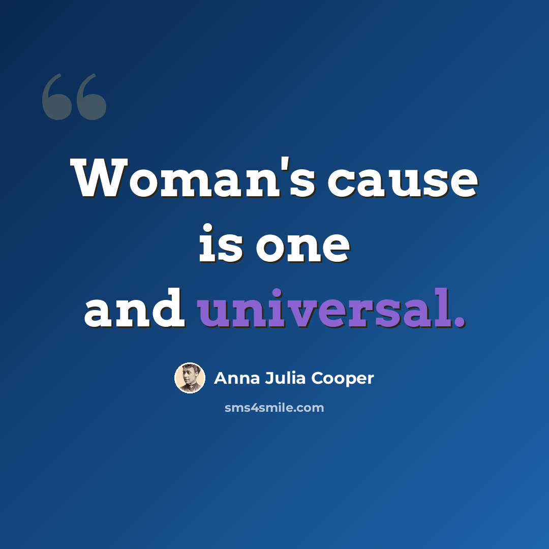 “Woman's cause is one and universal.” quote by Anna Julia Cooper